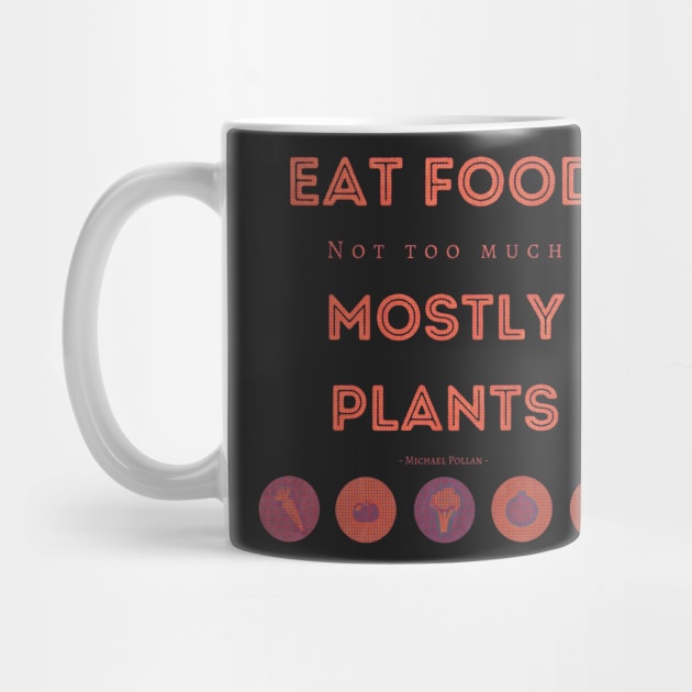 Eat Food, Not Too Much, Mostly Plants by Tee's Tees